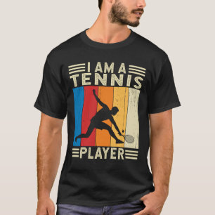 I am a Tennis Player Tennis Coach Tennis Team T-Shirt