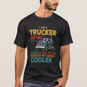 I Am A Trucker Brother Like A Normal Brother But C T-Shirt