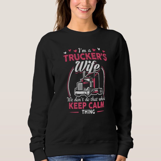 I Am A Trucker's Wife We Don't Do That Whole Keep  Sweatshirt (Front)