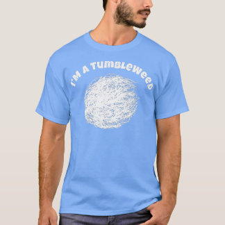 I Am A Tumbleweed Awesome Travelling Lover Drifter T-Shirt
