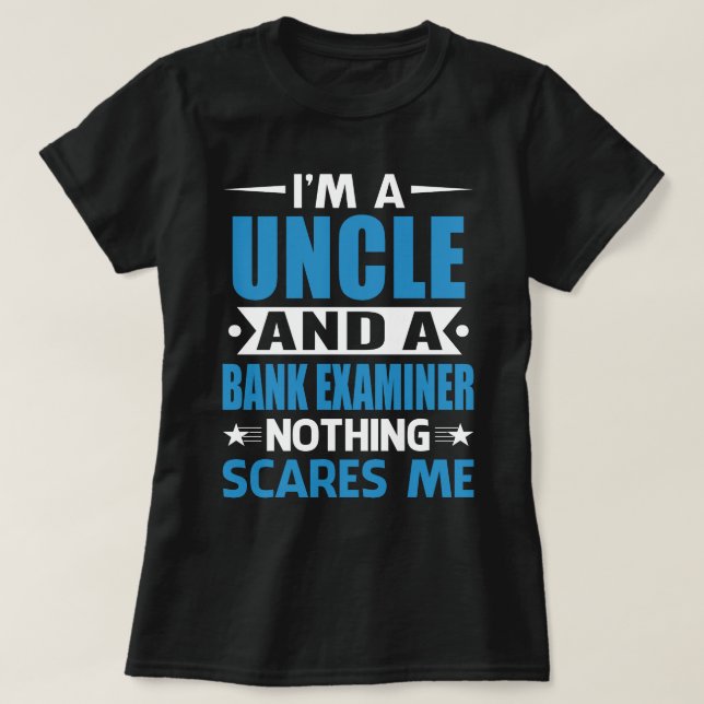I Am A UNCLE And A Bank Examiner Nothing Scares Me T-Shirt (Design Front)