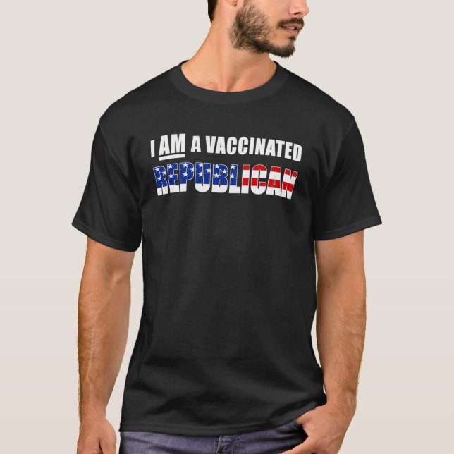 I Am a Vaccinated Republican Vaccine awareness T-Shirt (Front)