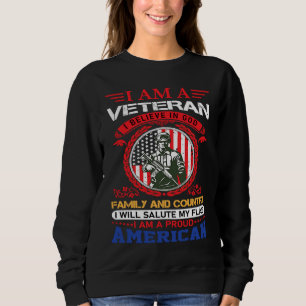 I am a veteran i believe in god family and country sweatshirt