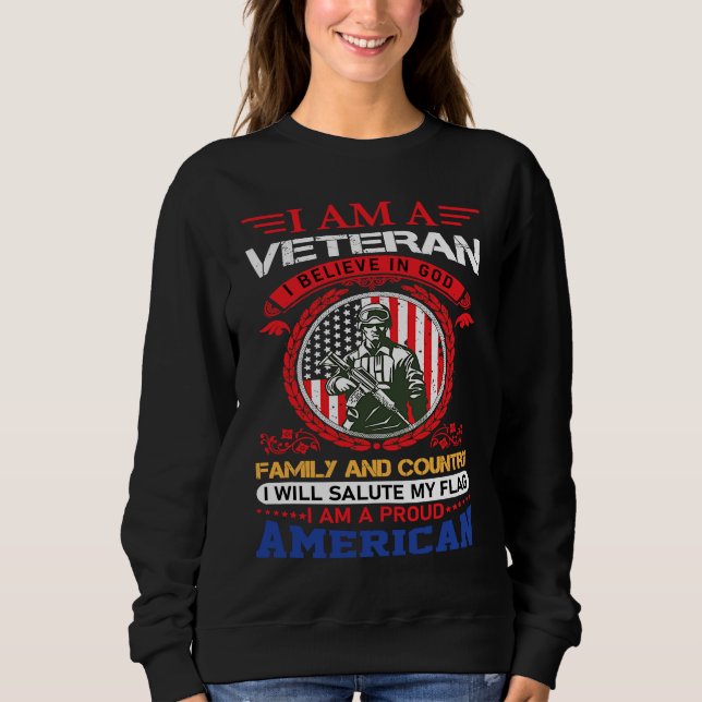 I am a veteran i believe in god family and country sweatshirt (Front)