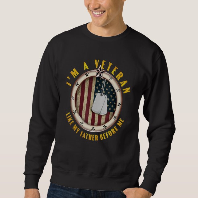 I Am A Veteran Like My Father Before Me Vietnam Ve Sweatshirt (Front)