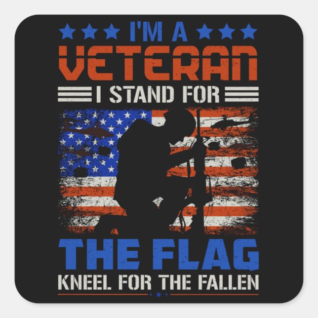 I Am A Veteran Stand For The Flag - USA Hero Gift Square Sticker (Front)
