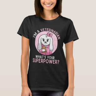 I AM A VETERINARIAN WHAT IS YOUR SUPERPOWER T-Shirt