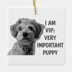I am a VIP: Very Important Puppy, cute dog Ceramic Ornament