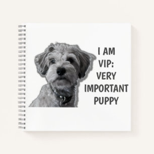 I am a VIP: Very Important Puppy, cute dog Notebook