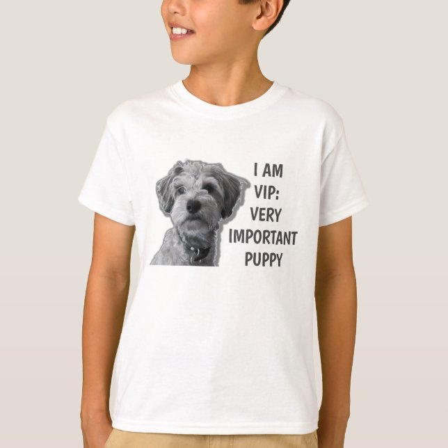 I am a VIP: Very Important Puppy, cute dog  T-Shirt (Front)