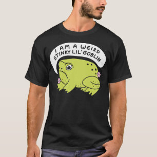 I Am A Weird Stinky Lil' Goblin Frog T-Shirt