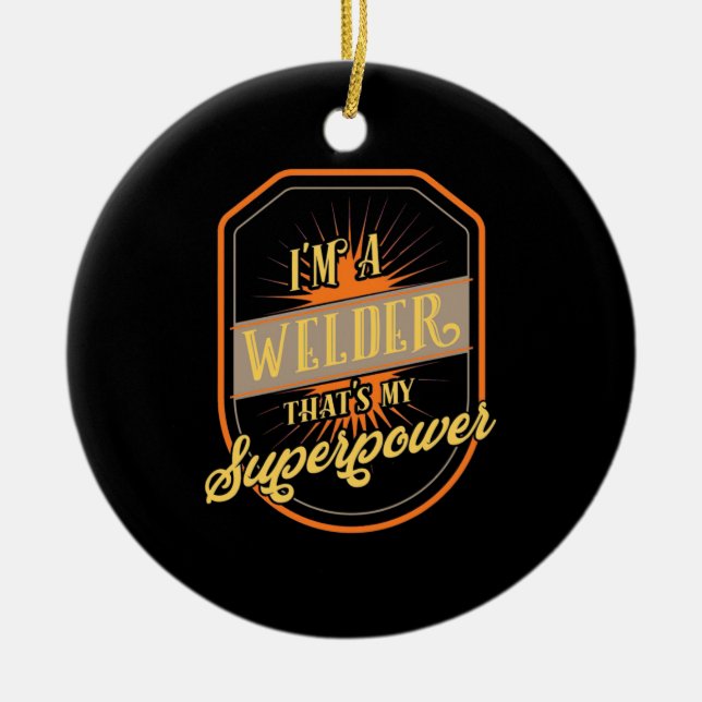 I Am A Welder Ceramic Ornament (Front)