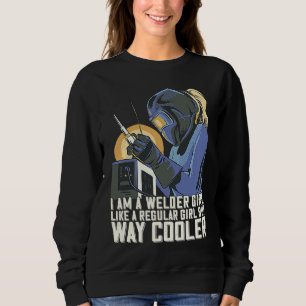 I Am A Welder Girl Welding Mom Metalworker Welder Sweatshirt