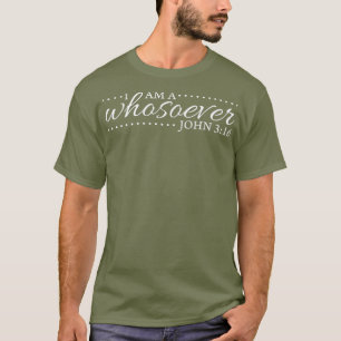 I Am a Whosoever John 316 Christian Verse T-Shirt