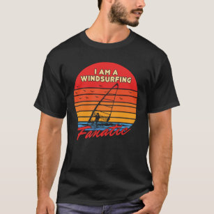 I Am A Windsurfing Fanatic Funny Surfer Surfing T-Shirt