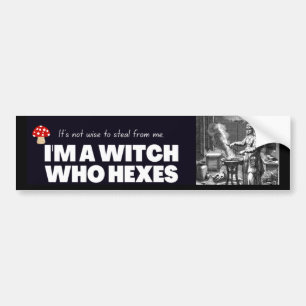I am a witch who hexes. bumper sticker