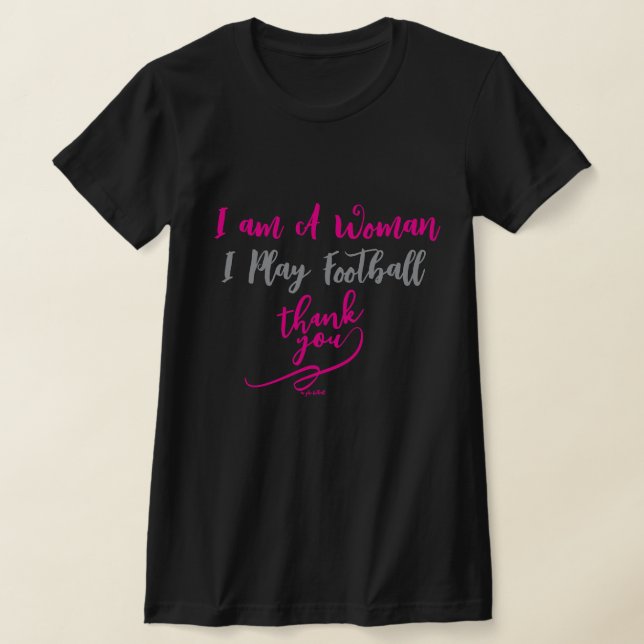 I am A Woman I Play Football Thank You  T-Shirt (Laydown)