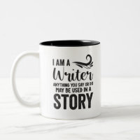 I Am A Writer Anything You Say Or Do May Be Used I