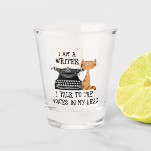 I Am A Writer I Talk to the Voices in My Head Shot Glass