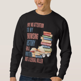 I am a Writer not a Serial Killer author Writers Sweatshirt