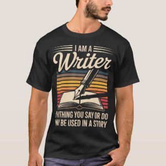 I Am A Writer Used In A Story Funny Author T-Shirt