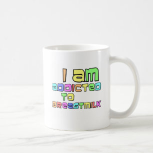I Am Addicted To Breast Milk Coffee Mug