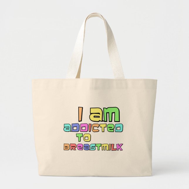 I Am Addicted To Breast Milk Large Tote Bag (Front)