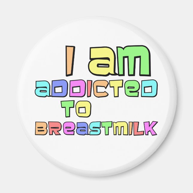 I Am Addicted To Breast Milk Magnet (Front)