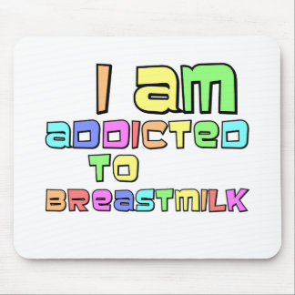 I Am Addicted To Breast Milk Mouse Pad