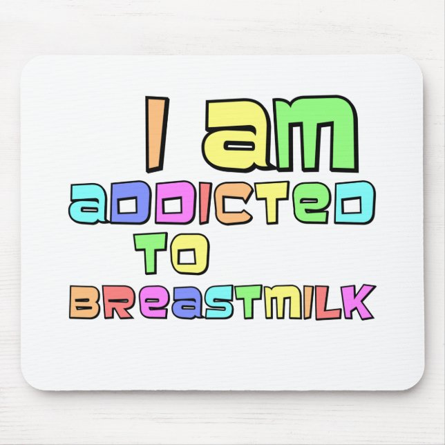 I Am Addicted To Breast Milk Mouse Pad (Front)
