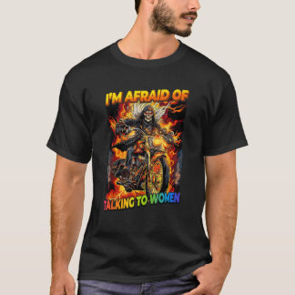I Am Afraid Of Talking To Women Cringe Skeleton  T-Shirt