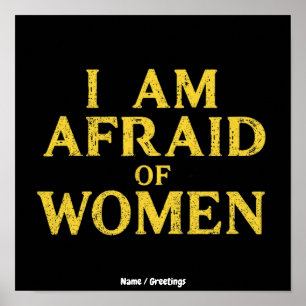 I Am Afraid Of Women Funny Meme Hilarious Poster