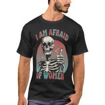 I am Afraid Of Women Funny Skeleton