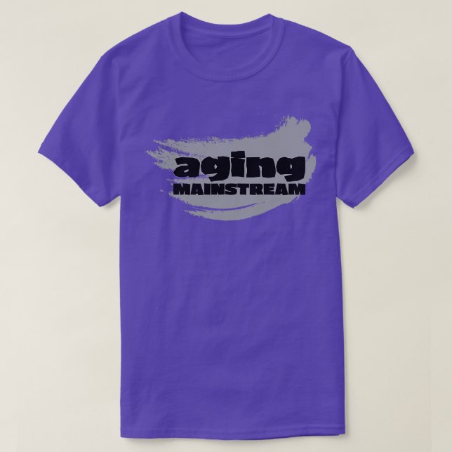 I am aging mainstream T-Shirt (Design Front)