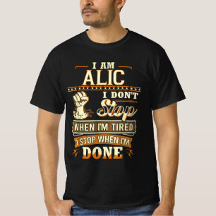 I Am Alic. I Don't Stop When I'm Tired T-Shirt