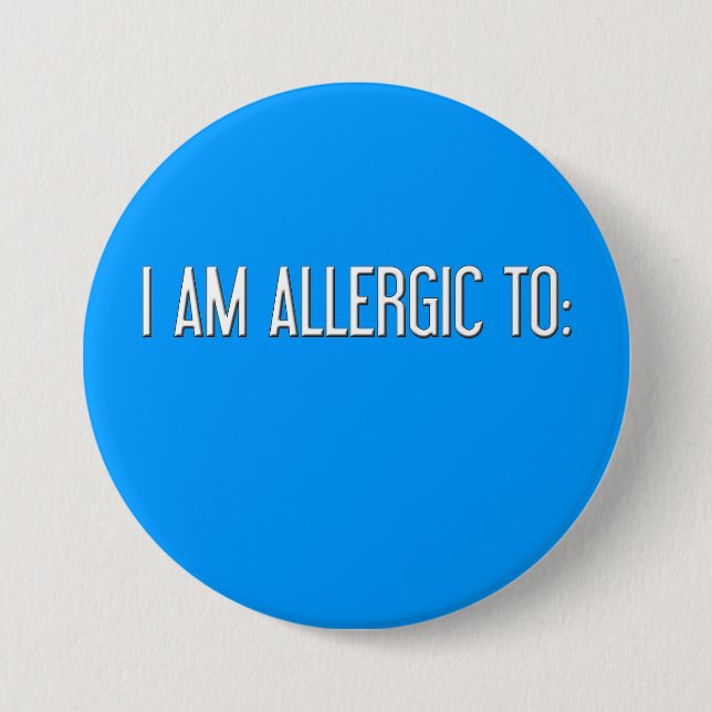 "I AM ALLERGIC TO" 7.5 CM ROUND BADGE (Front)