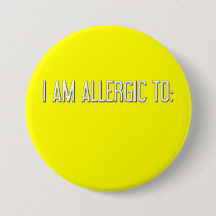 "I AM ALLERGIC TO" 7.5 CM ROUND BADGE