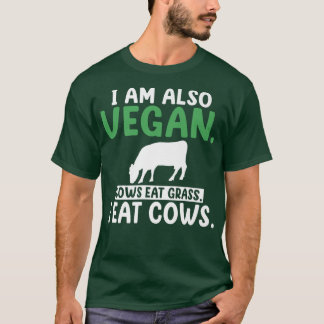 I am also vegan cows eat grass i eat cows fun BBQ  T-Shirt