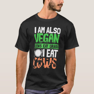 I Am Also Vegan Cows Eat Grass T-Shirt