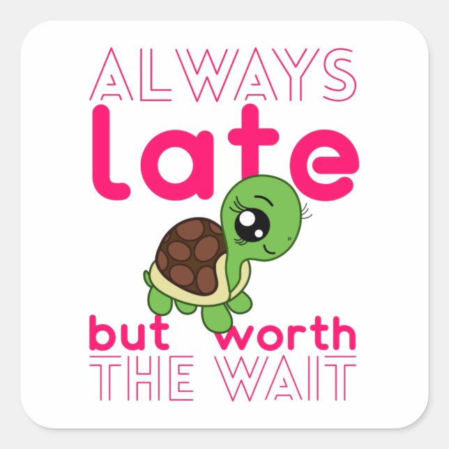 I Am Always Late But Worth The Wait Chibi Turtle Square Sticker (Front)