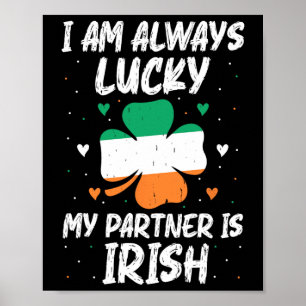 I Am Always Lucky My Partner Is Irish Matching Fam Poster