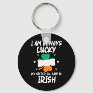 I Am Always Lucky My Sister In Law Is Irish Matchi Key Ring