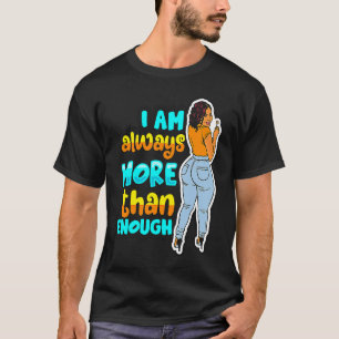 I Am Always More Than Enough Black Girl Magic Mela T-Shirt