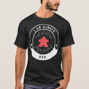 I Am Always Red Meeple - Board Games And Meeples A T-Shirt