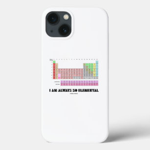 I Am Always So Elemental Periodic Table Elements iPhone 13 Case