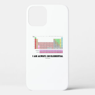 I Am Always So Elemental Periodic Table Elements iPhone 12 Case