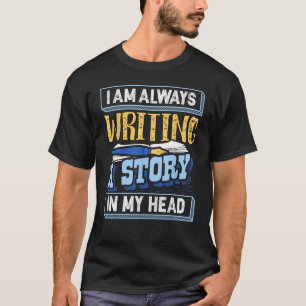 I Am Always Writing A Story In My Head Book Author T-Shirt