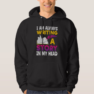 I Am Always Writing A Story In My Head Writer Auth Hoodie