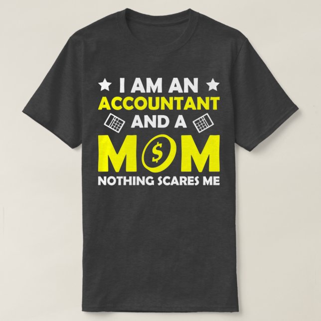 I Am An Accountant And A Mom Nothing Scares Me T-Shirt (Design Front)