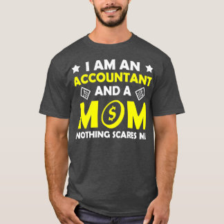 I Am An Accountant And A Mom Nothing Scares Me T-Shirt